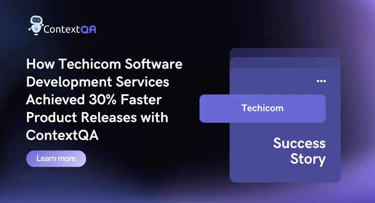 ContextQA case study banner — fintech company Techicom achieves 30% faster product releases with AI‑driven testing