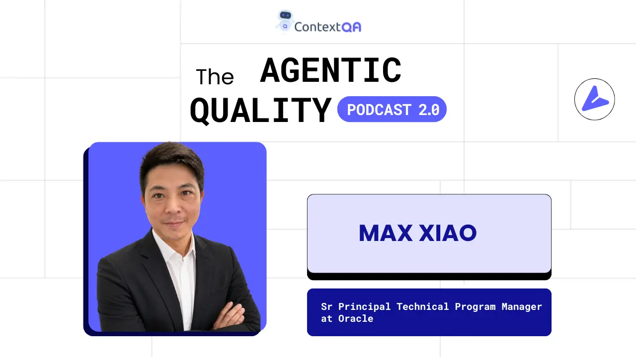 Max Xiao at Agentic quality podcast contextqa
