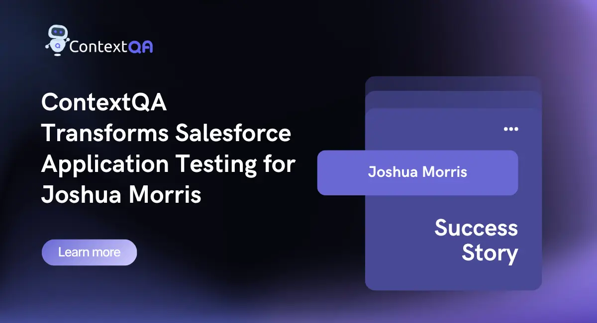 ContextQA case study banner — a healthcare organization achieves Salesforce testing excellence with ContextQA for Joshua Morris