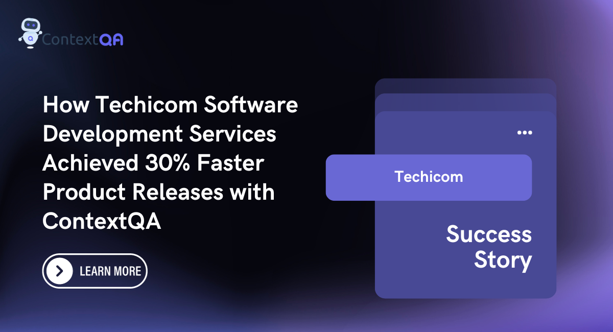 How Techicom Software Development Services Achieved 30% Faster Product Releases with ContextQA