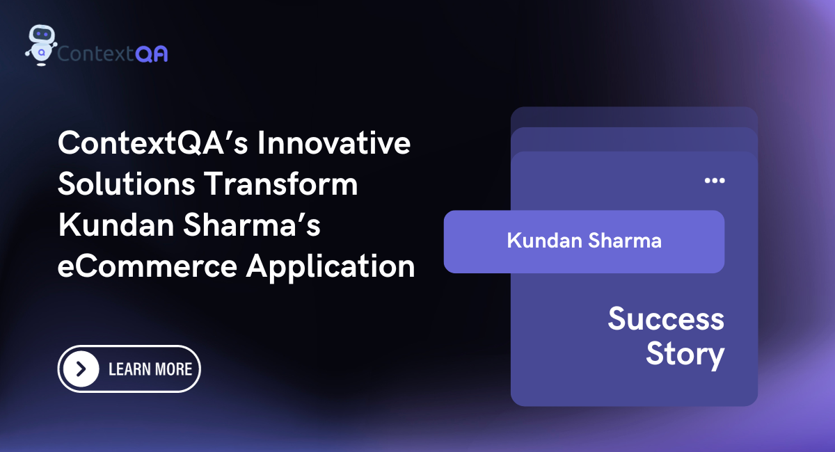 ContextQA’s Innovative Solutions Transform Kundan Sharma’s eCommerce Application