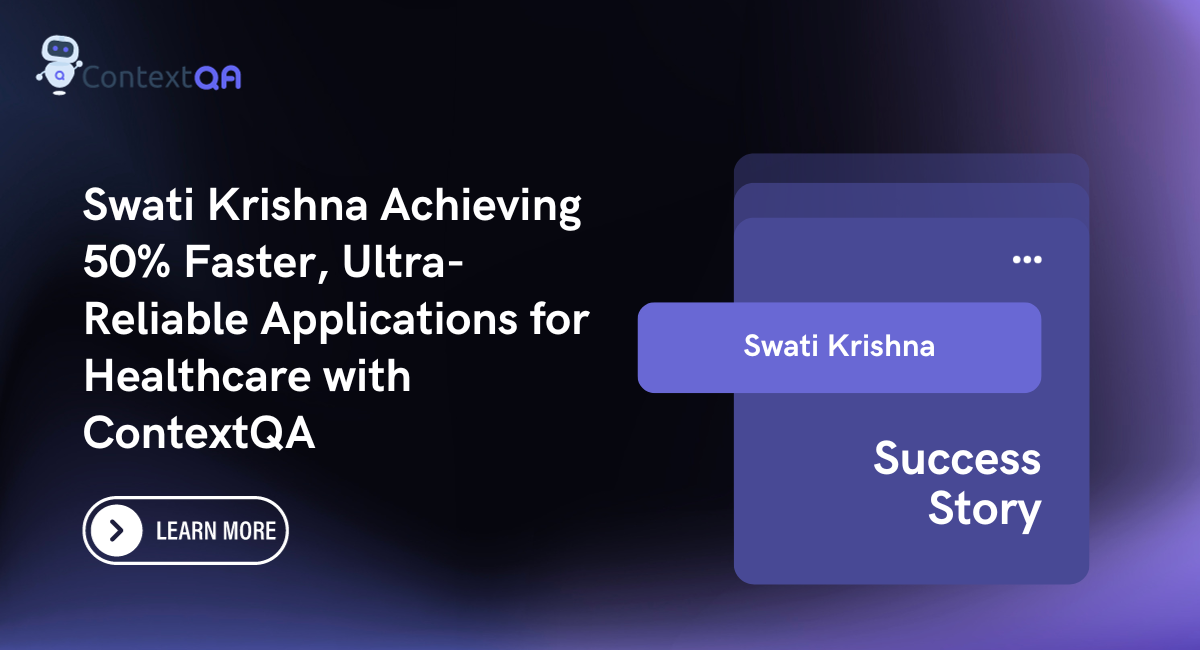 Swati Krishna Achieving 50% Faster, Ultra-Reliable Applications for Healthcare with ContextQA