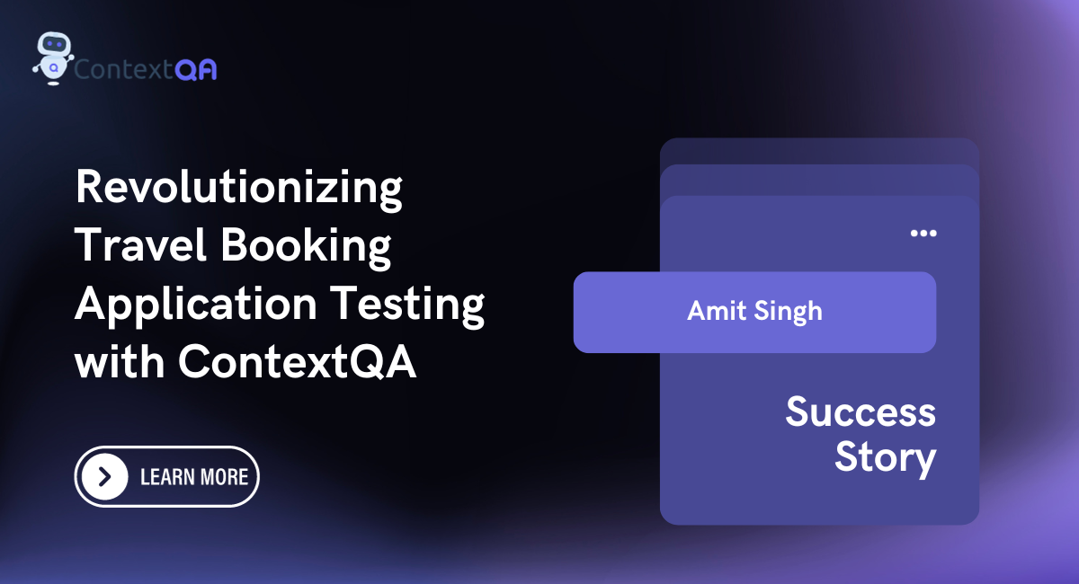 Revolutionizing Amit Singh’s Travel Booking Application Testing with ContextQA