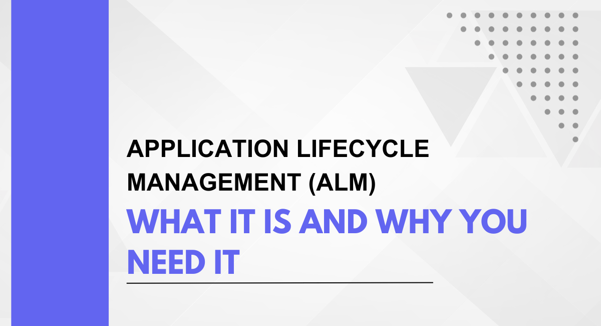 Application Lifecycle Management (ALM): What It Is and Why You Need It