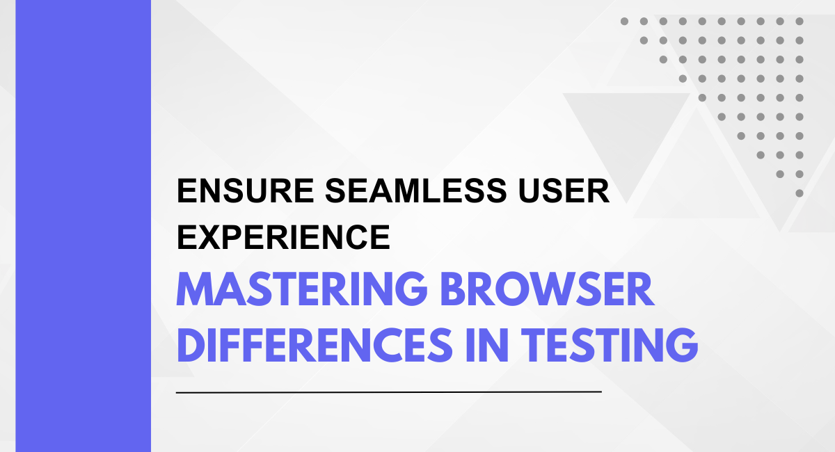 Ensure Seamless User Experience: Mastering Cross-Browser Testing