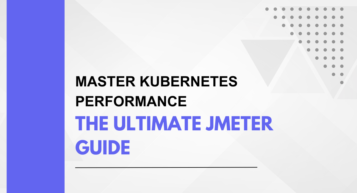 Master Kubernetes Performance: The Ultimate JMeter Guide