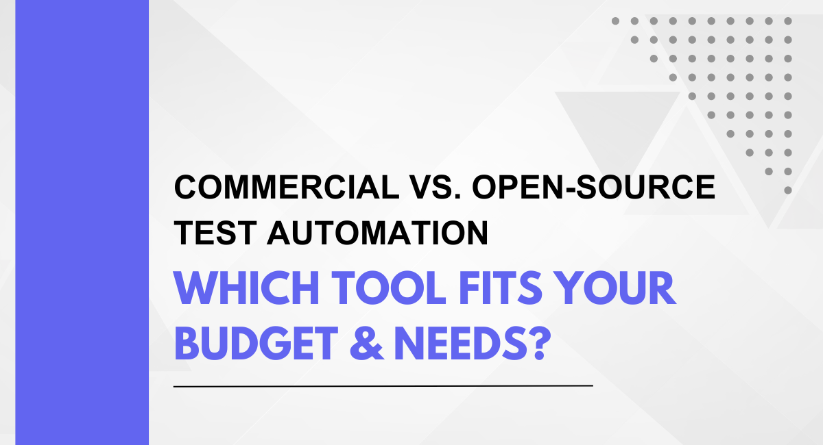 Commercial vs. Open-Source Test Automation: Which Tool Fits Your Budget & Needs?