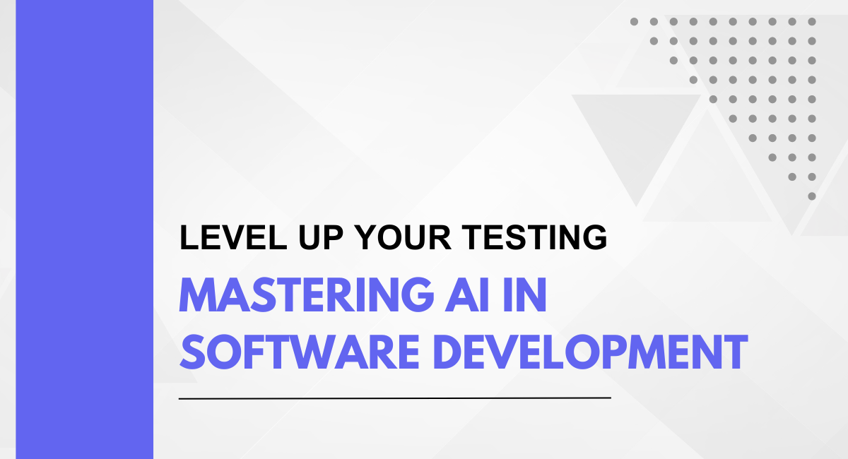 Level Up Your Testing: Mastering AI in Software Testing