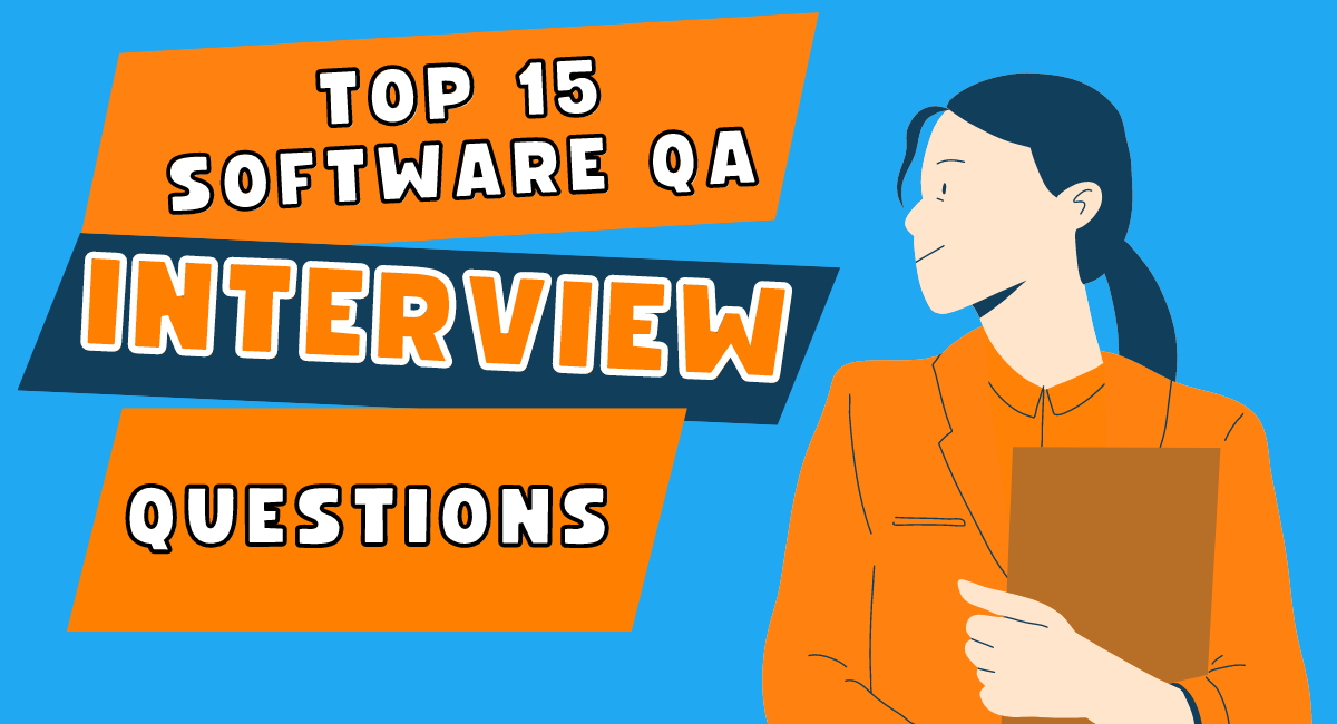 Top 15 Software QA Interview Questions to Ace Your Next Job Interview