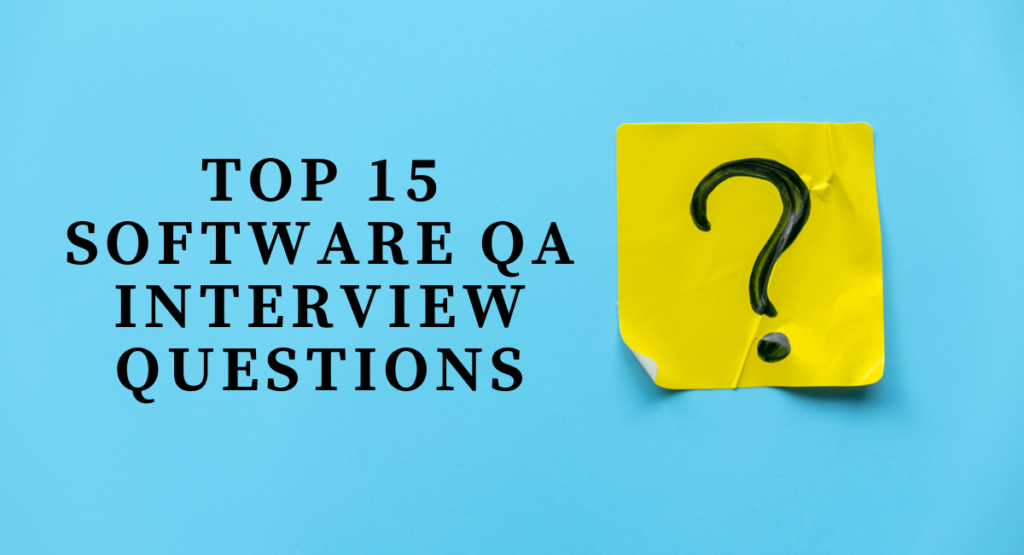 Top 15 Software QA Interview Questions