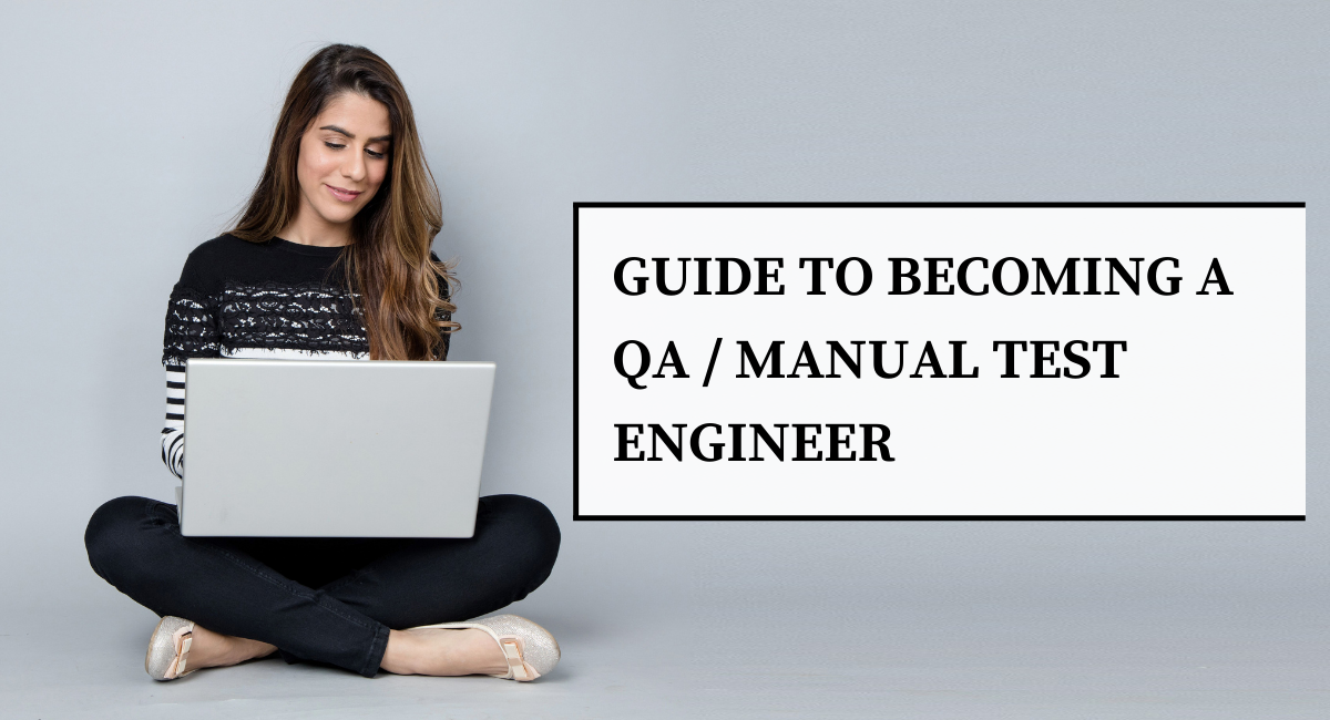 A Comprehensive Guide to Becoming a QA / Manual Test Engineer