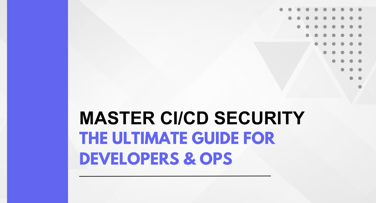 Master CI/CD Security: The Ultimate Guide for Developers & Ops