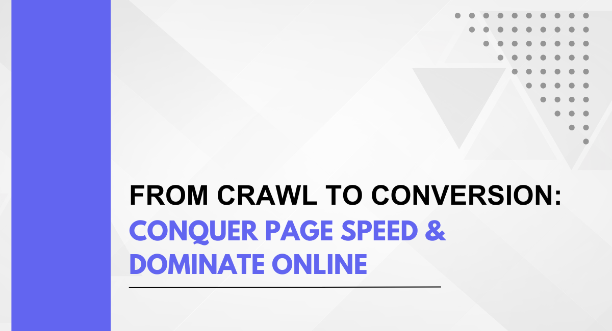 From Crawl to Conversion: Conquer Page Speed & Dominate Online