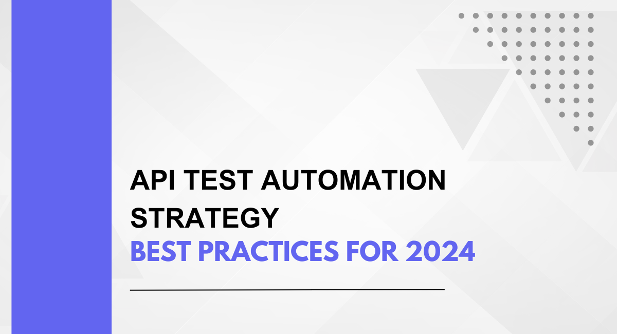 API Test Automation Strategy: Best Practices for 2024