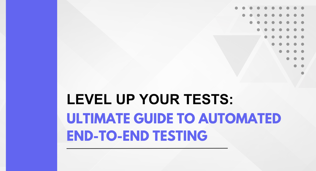 Level Up Your Tests: Ultimate Guide to Automated End-to-End testing