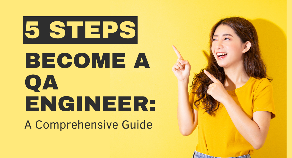 5 Steps to Become a QA Engineer: A Comprehensive Guide