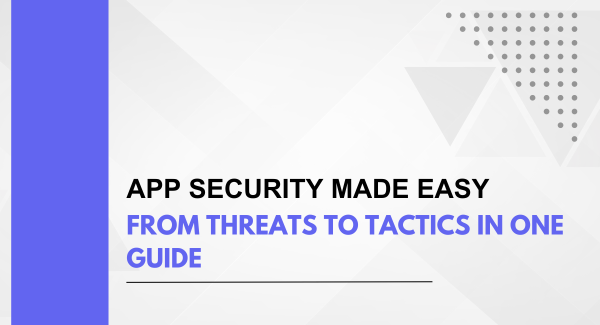 App Security Made Easy: From Threats to Tactics in One Guide