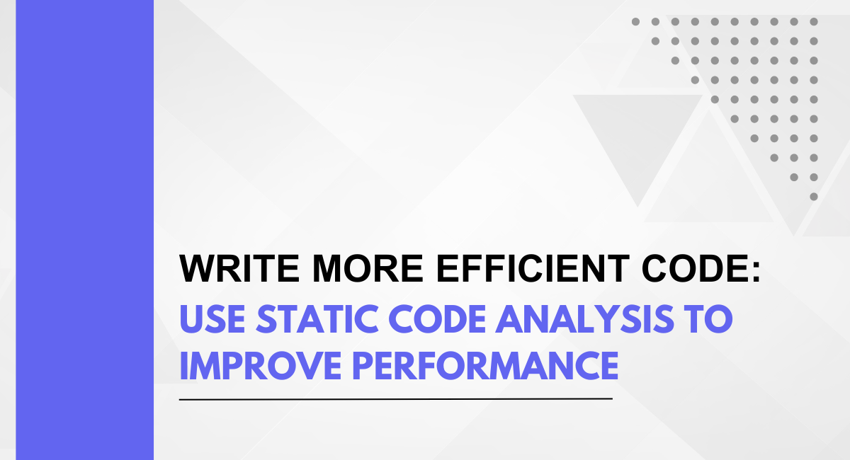 Write More Efficient Code: Use Static Code Analysis to Improve Performance