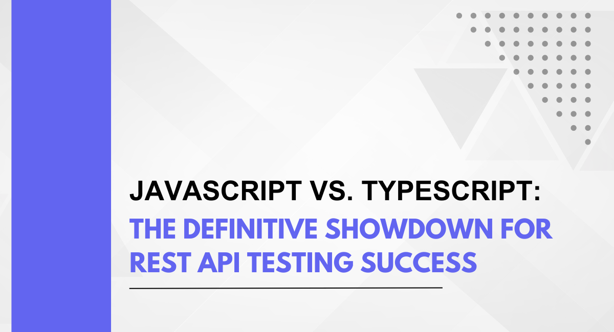 JavaScript vs. TypeScript: The Definitive Showdown for REST API Testing Success