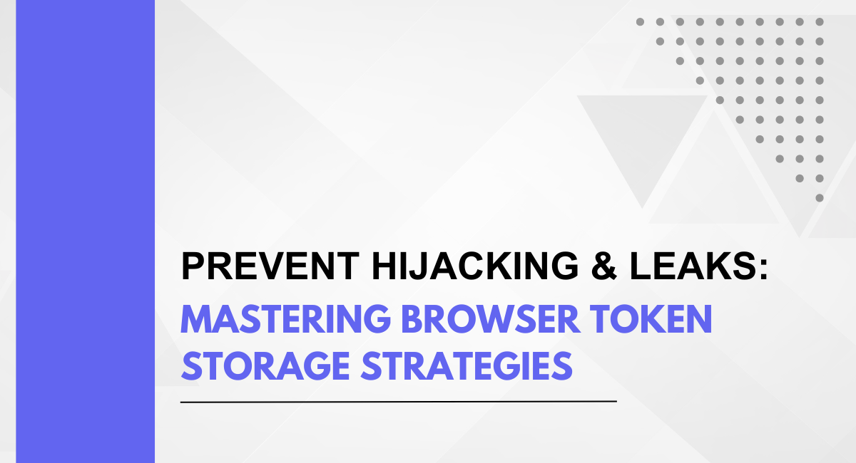 Prevent Hijacking & Leaks: Mastering Browser Token Storage Strategies