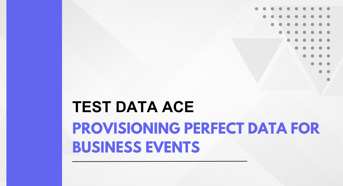 Test Data Ace: Provisioning Perfect Business Events Data