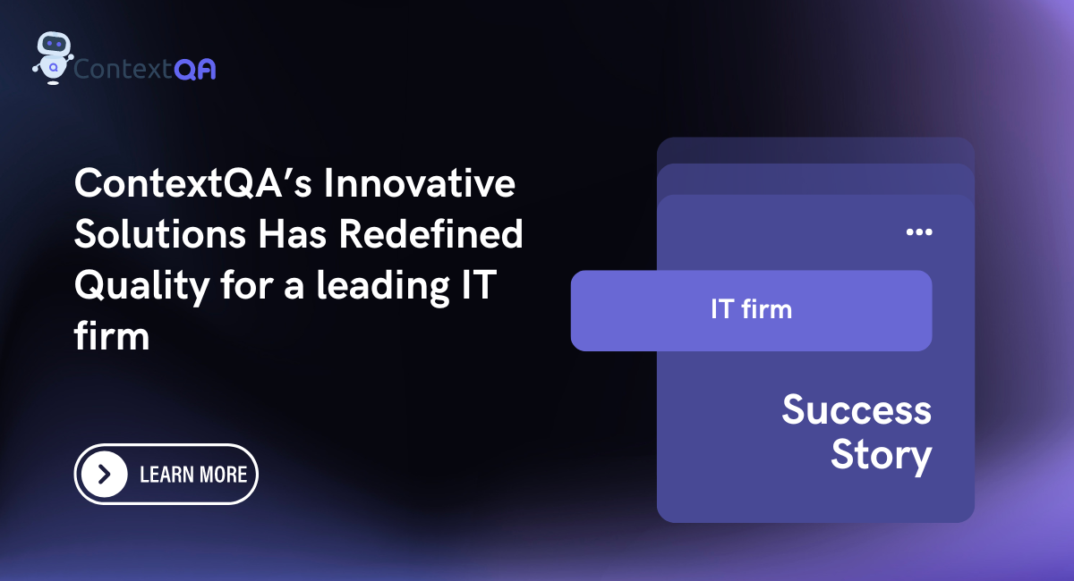 ContextQA’s Innovative Solutions Has Redefined Quality for a leading IT firm