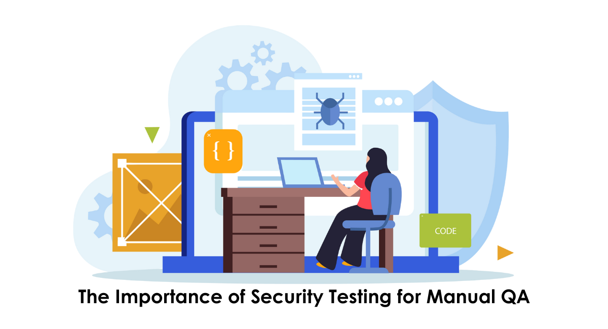 The Importance of Security Testing for Manual QA