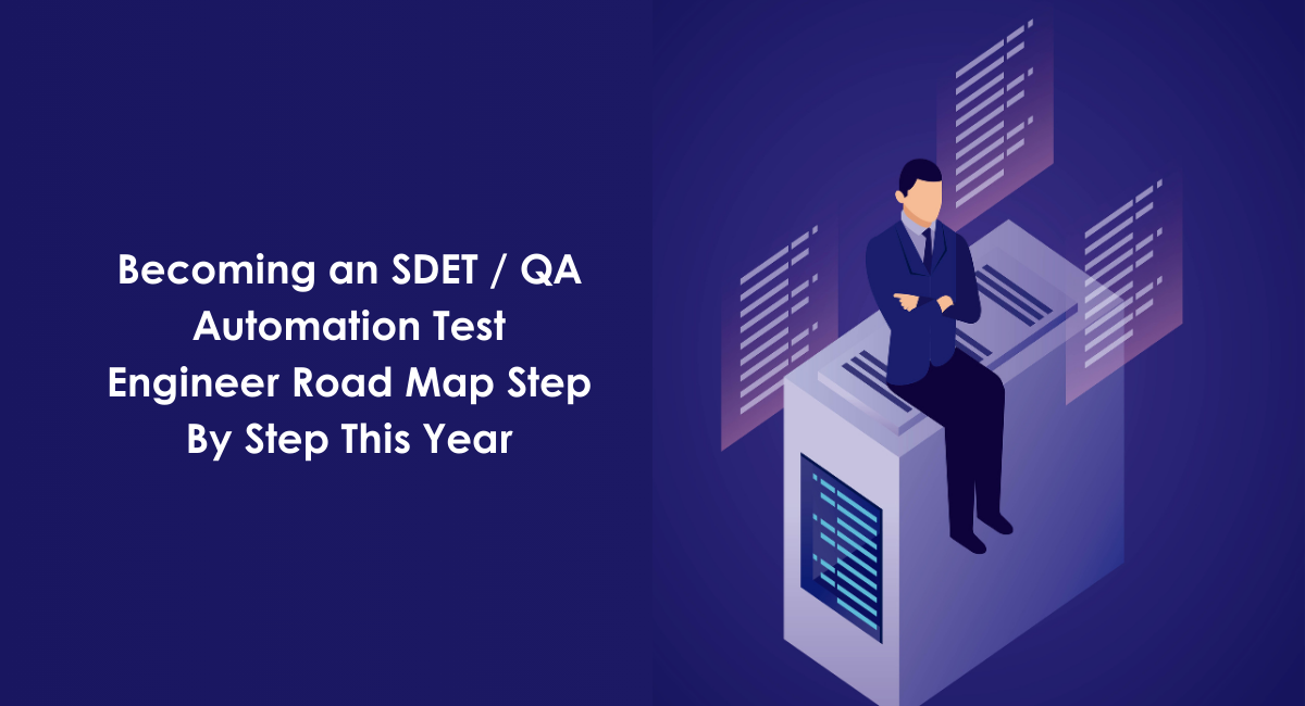 Becoming an SDET / QA Automation Test Engineer Road Map Step By Step This Year