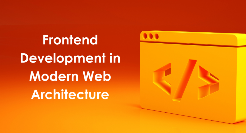 Frontend Development in Modern Web Architecture