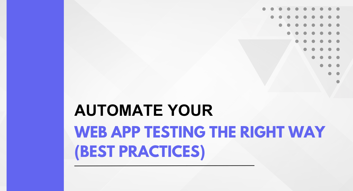 Automate Your Web App Testing the Right Way (Best Practices)