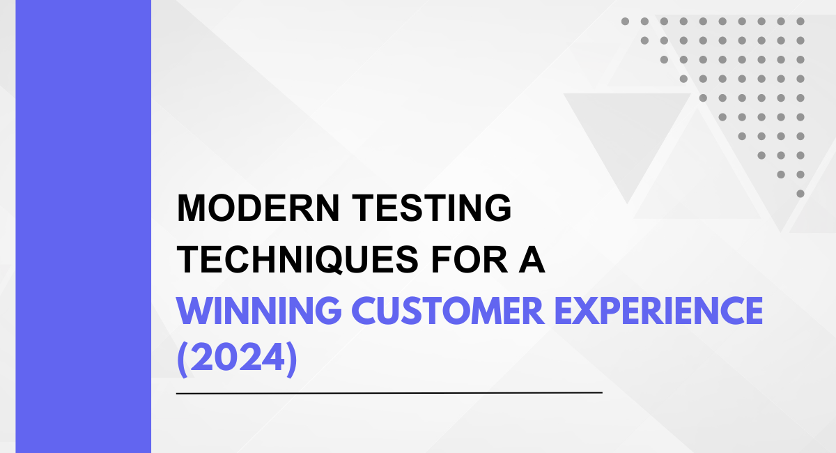 Revolutionary Testing Strategies for a Winning Customer Experience (2024)