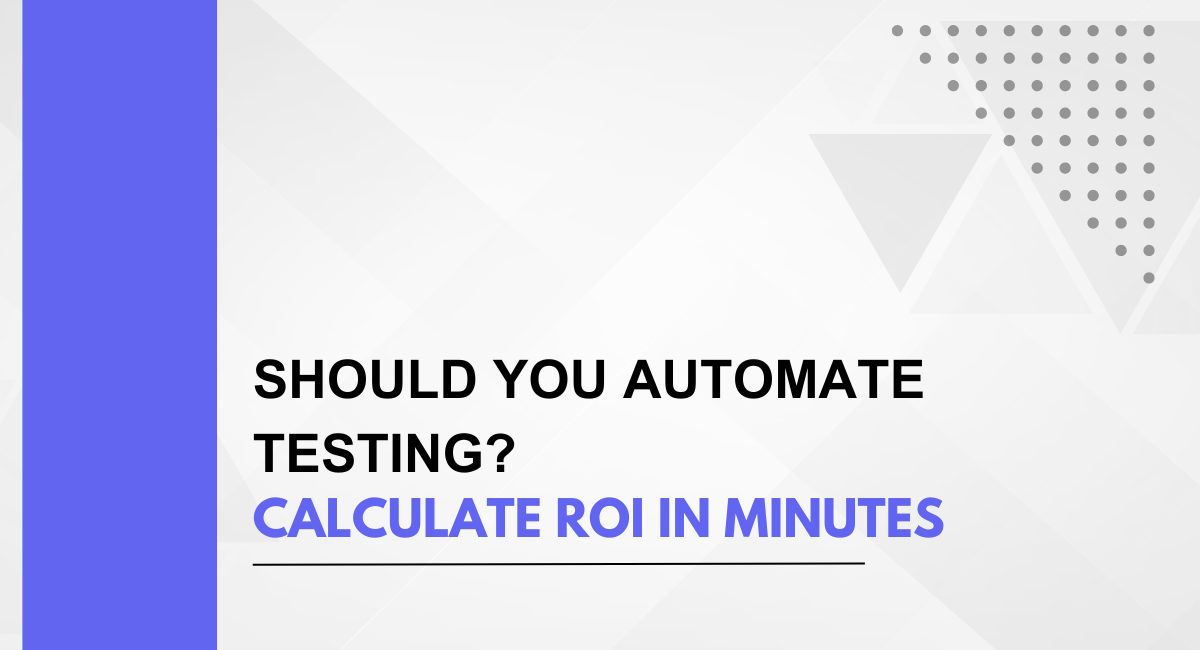 Should You Automate Testing? Calculate ROI in Minutes