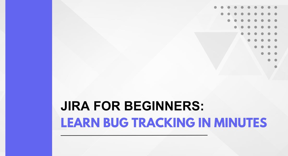 JIRA for Beginners: Learn Bug Tracking in Minutes