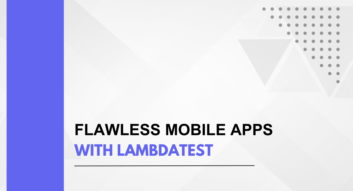 Flawless Mobile Apps With Lambdatest