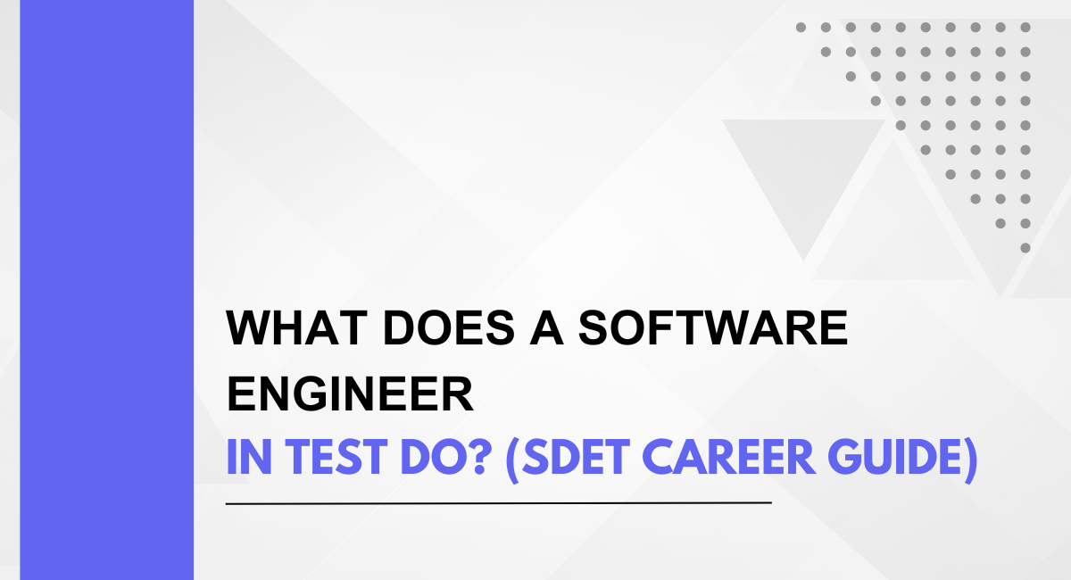 What Does a Software Engineer in Test Do? (SDET Career Guide)