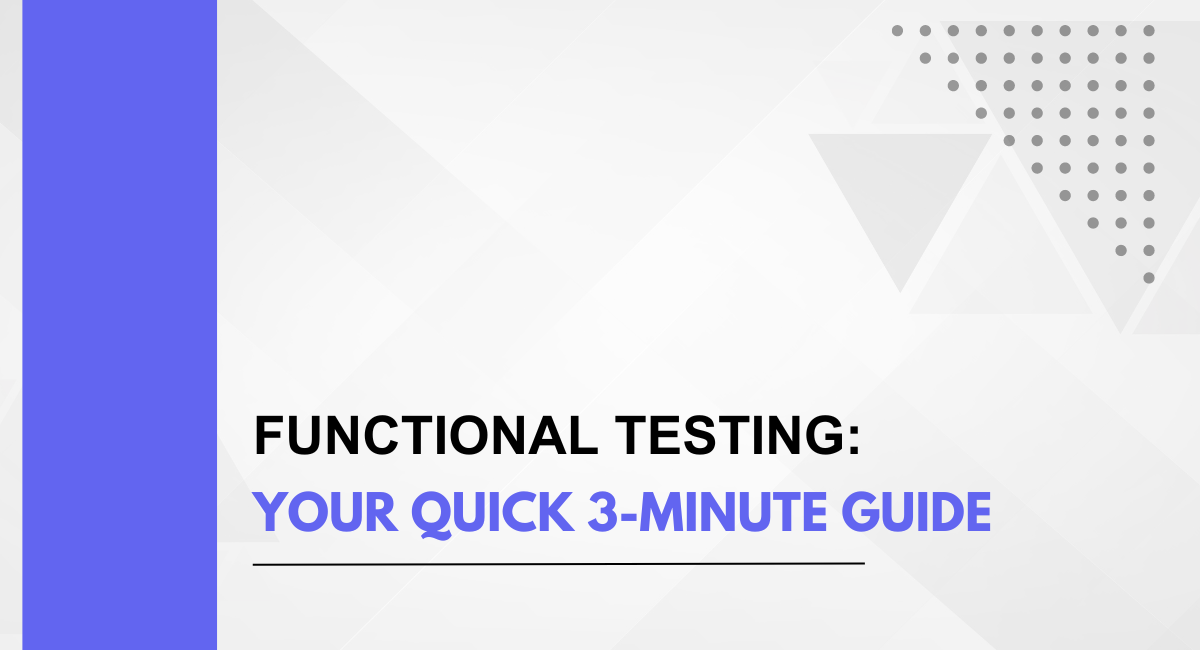 Functional Testing: Your Quick 3-Minute Guide