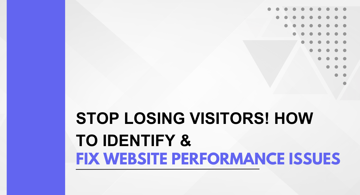 Stop Losing Visitors! How To Identify & Fix Website Performance Issues