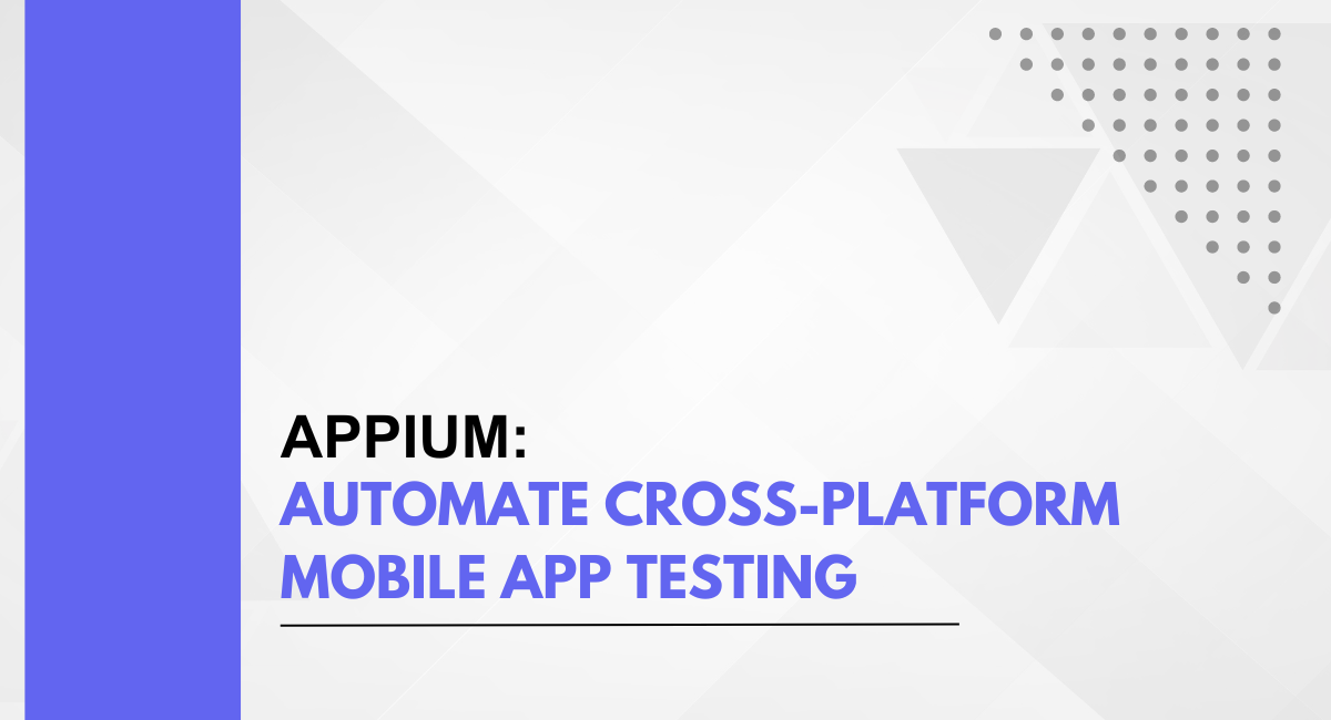 Appium: Automate Cross-Platform Mobile App Testing
