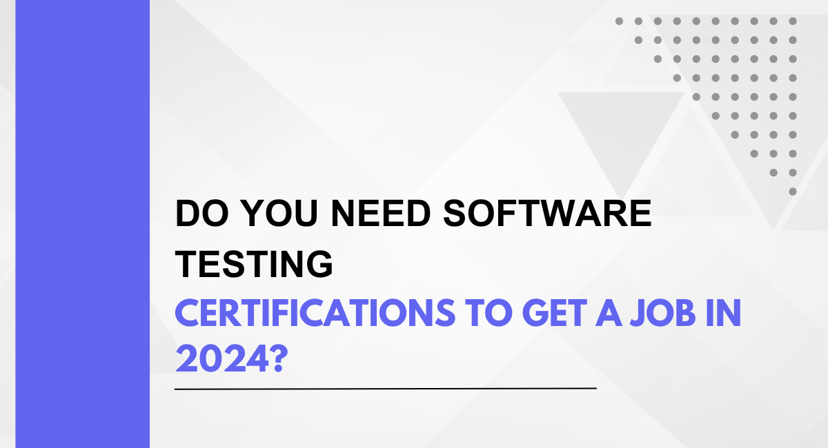 Do You Need Software Testing Certifications to Get a Job in 2024?
