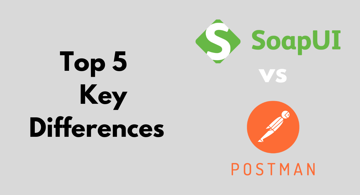 SoapUI vs Postman – Top 5 Key Differences