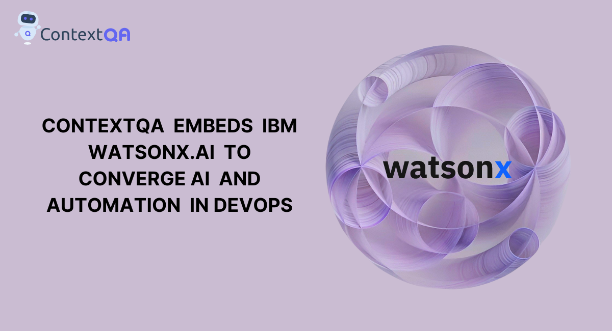 ContextQA embeds IBM watsonx.ai to converge AI and Automation in DevOps