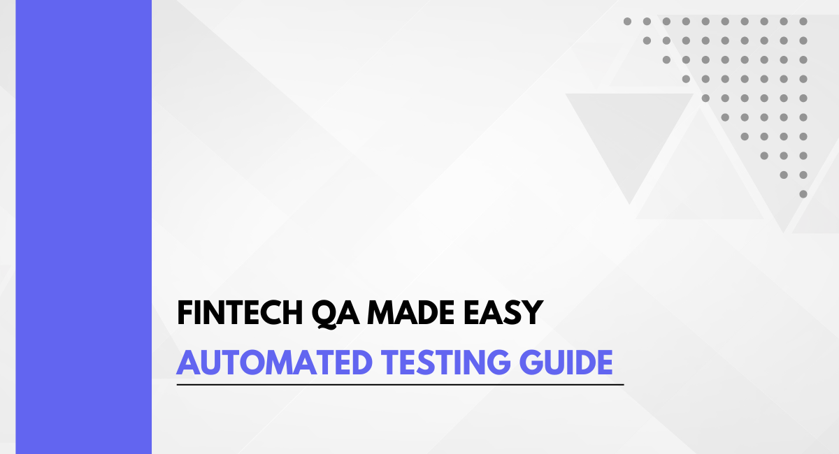 Fintech QA Made Easy: Automated Testing Guide