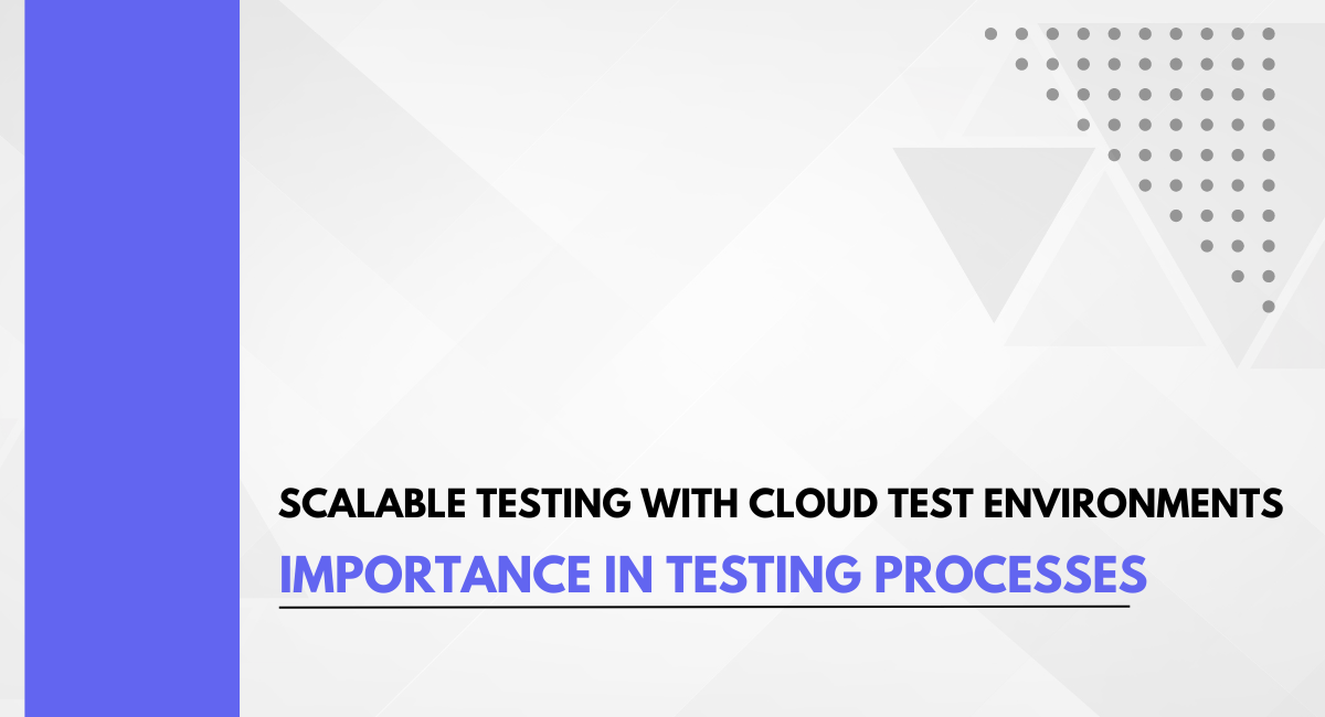 Ensure Scalable Testing with Cloud Test Environments