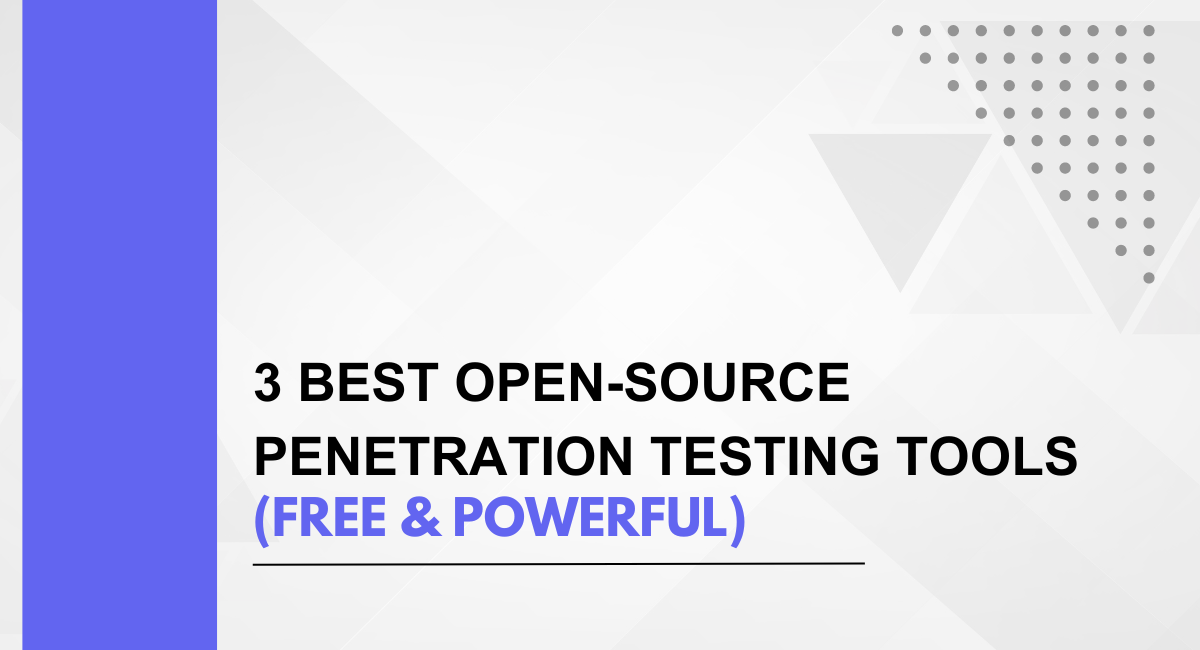 3 Best Open-Source Penetration Testing Tools (Free & Powerful)