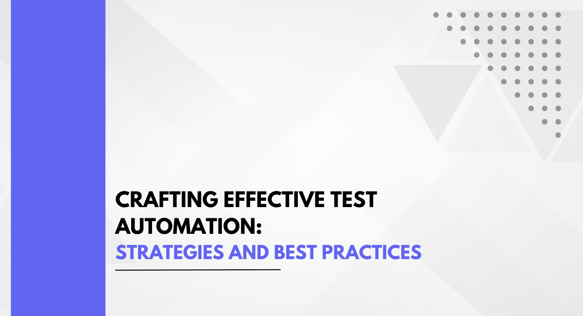 Crafting Effective Test Automation: Strategies and Best Practices