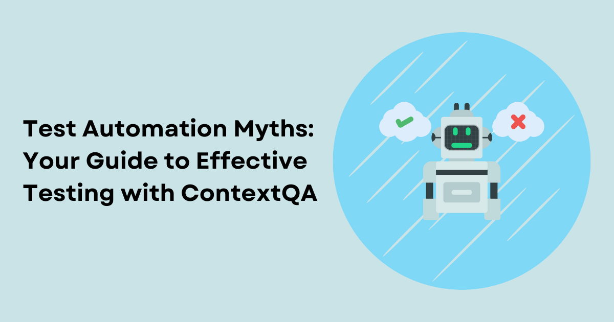 Test Automation Myths: Your Guide to Effective Testing with ContextQA