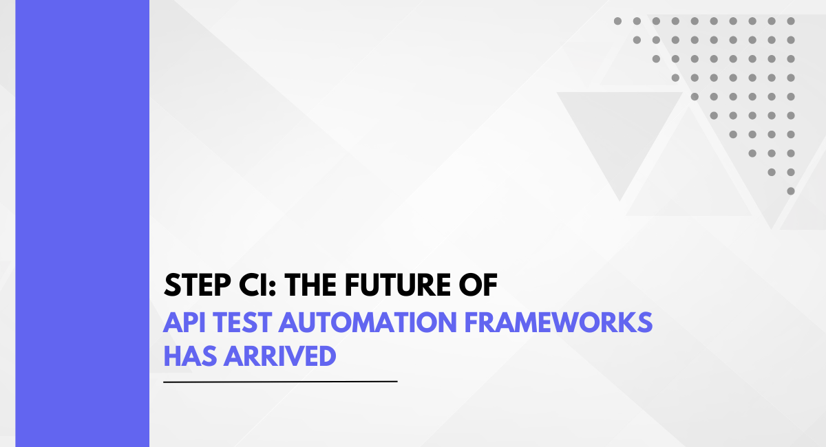 Step CI: The Future of API Test Automation Frameworks Has Arrived