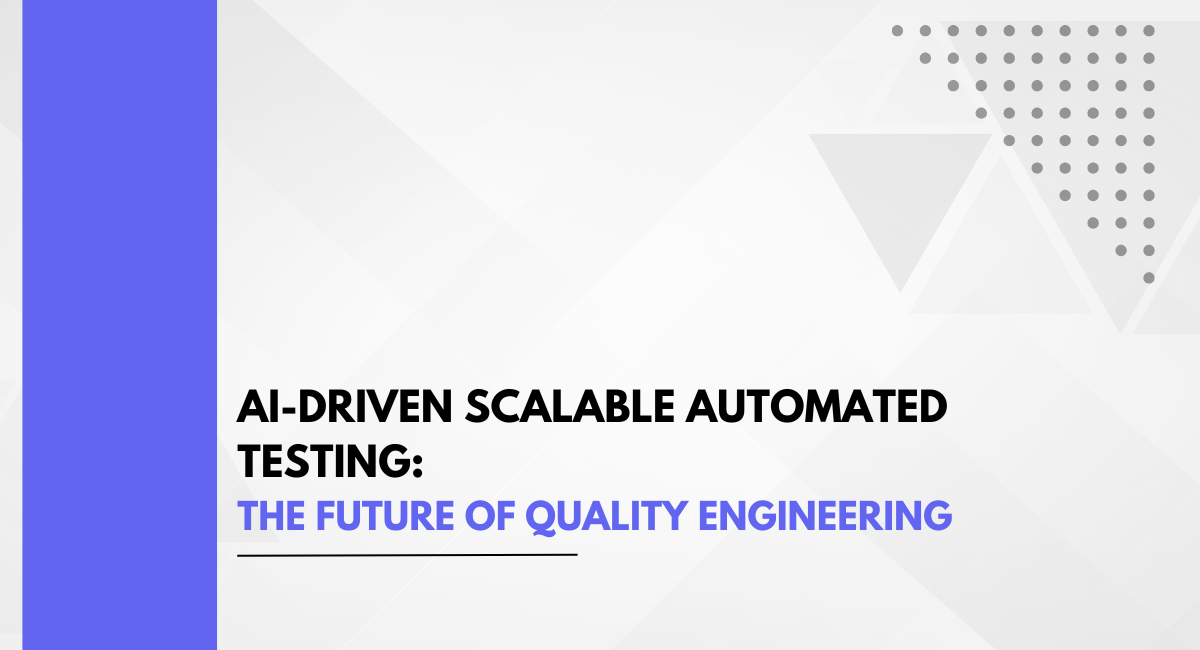 AI-Driven Scalable Automated Testing: The Future of Quality Engineering