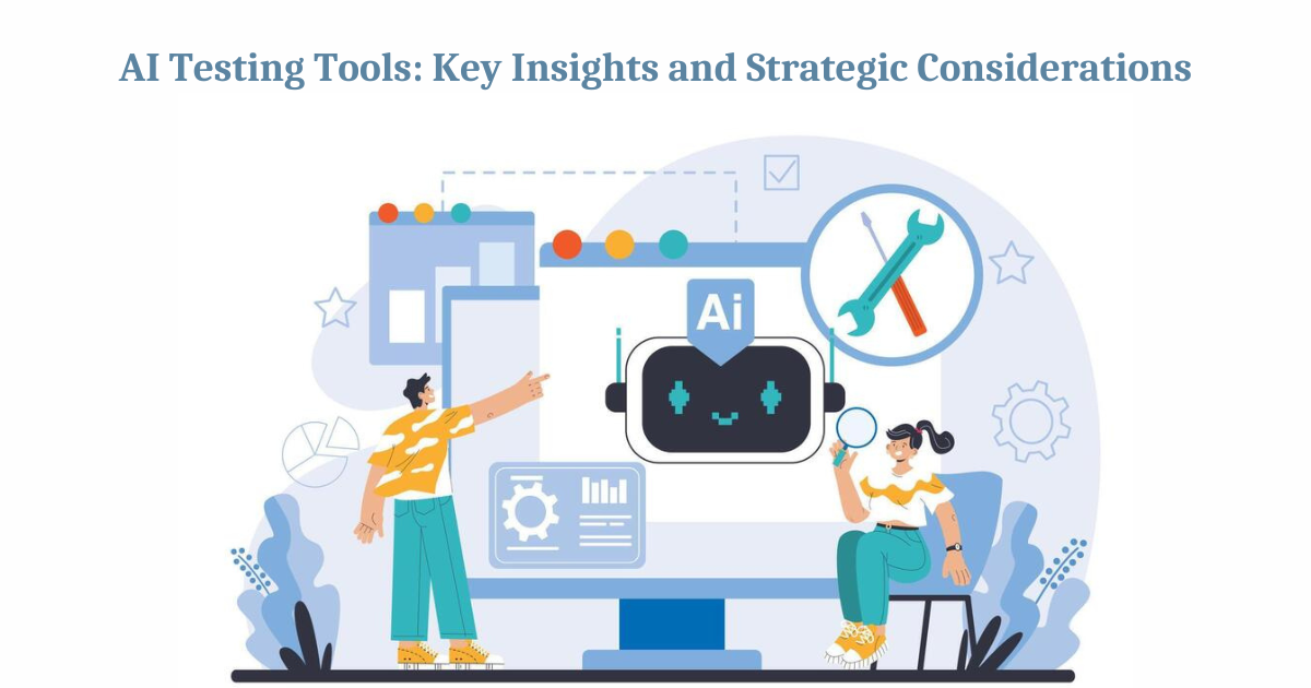 AI Testing Tools: Key Insights and Strategic Considerations