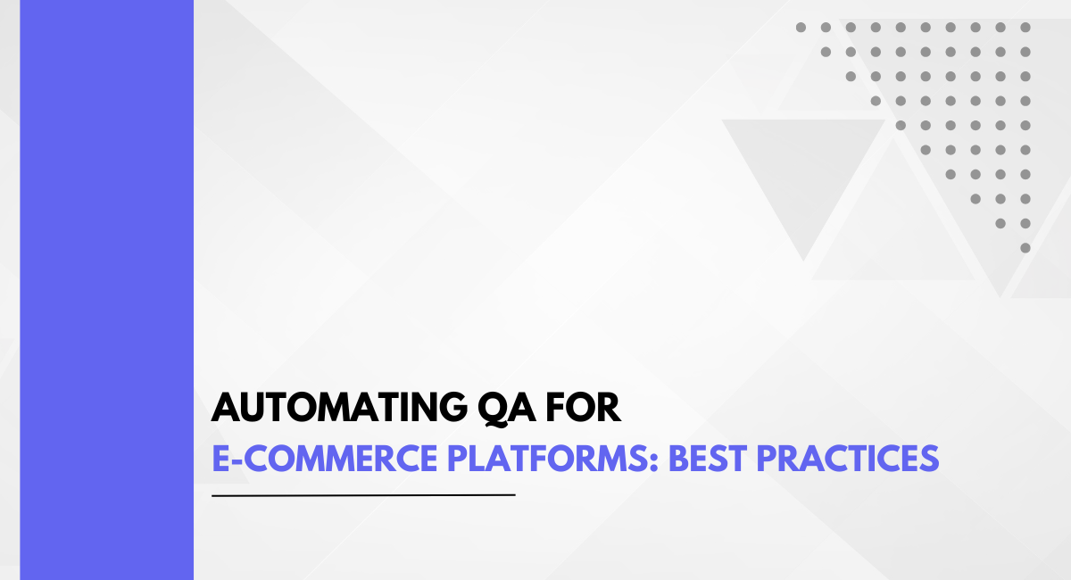 Automating QA for E-Commerce Platforms: Best Practices